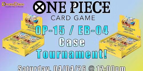 DDCFG's One Piece OP-15 \/ EB-04 Case Tournament @DreamDazeCFG