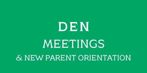 Den Meetings & New Parent Orientation