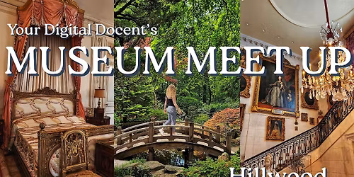 Your Digital Docent's Museum Meet Up | Hillwood