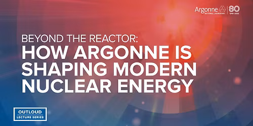 Argonne OutLoud: Beyond the Reactor