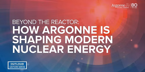 Argonne OutLoud: Beyond the Reactor