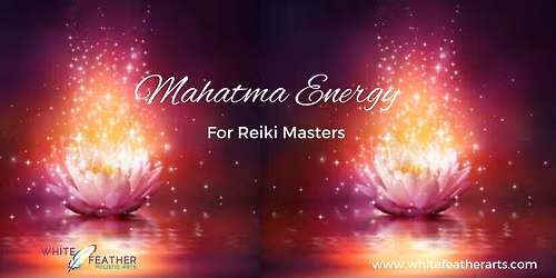 Mahatma Energy for Reiki Masters Facilitated by Reiki Master Tracey Rogers