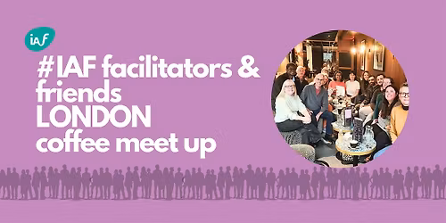 IAF facilitators & friends London Coffee Social