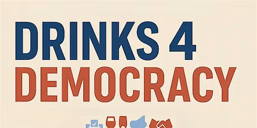 Drinks4Democracy | Every Third Tuesday!
