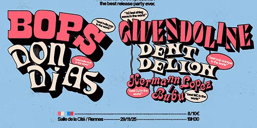 BOPS + DON DIAS + GWENDOLINE + DENTDELION @Salle de la Cit\u00e9 (Rennes)