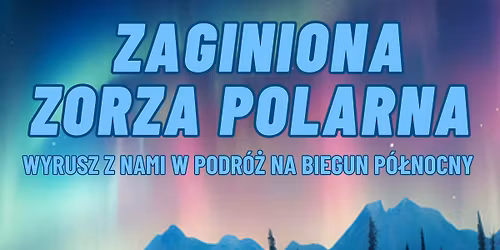 Zaginiona Zorza Polarna \u2013 spektakl dla dzieci w Hugon\u00f3wce