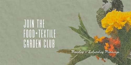 Food and Textile Garden Club (Mondays + Saturdays)