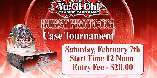 Yugioh: Burst Protocol Case Tournament - Saturday, February 7th at Noon