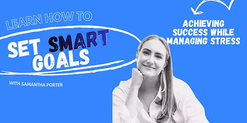 SMART GOALS: ACHIEVING SUCCESS WHILE MANAGING STRESS