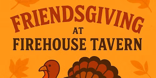 Firehouse Tavern Friendsgiving 