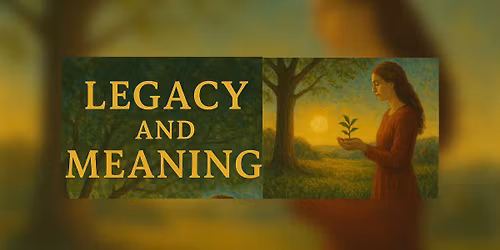 Soul Talks: Living Well, Dying Well - Legacy and Meaning\ufffd