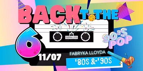 6-te Urodziny Fabryki Lloyda - pota\u0144c\u00f3wka w stylu lat 80's & 90's!