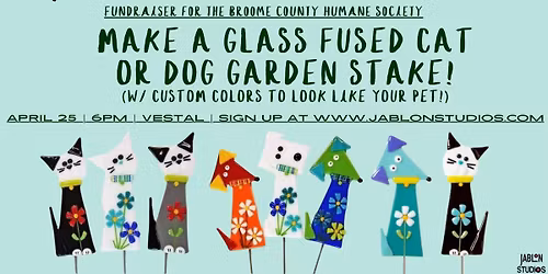 Sold out! Make a Glass Fused Cat\/Dog Garden Stake Fundraiser for the Broome County Humane Society!