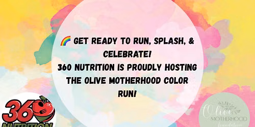 Color, community, and fun- join us for the Olive Motherhood Color Run hosted by 360 Nutrition!