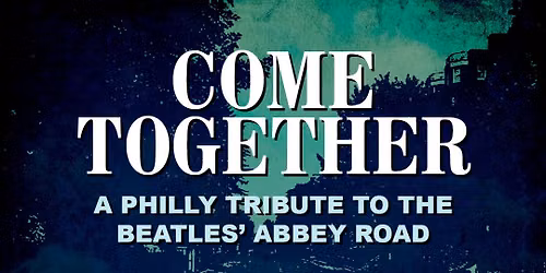 Come Together: A Tribute to The Beatles' Abbey Road at Ardmore Music Hall 12\/10
