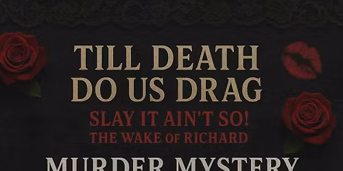 Till Death Do Us Drag "SLAY IT AIN'T SO" The Wake Of Richard Shyne MURDER MYSTERY