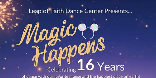 Leap of Faith Dance Center Presents..."Magic Happens" 16th Annual Dance Recital
