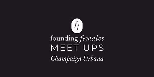 Founding Females\u00ae Meet Up | Chambana