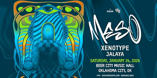 Subsonix & Disco Presents: MeSo x Xenotype x Jalaya (OKC)