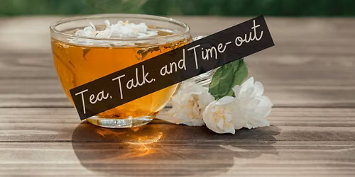 Tea, Talk, and Time-out