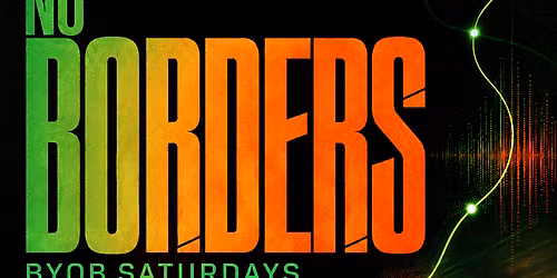 NO BORDERS - BYOB Saturdays