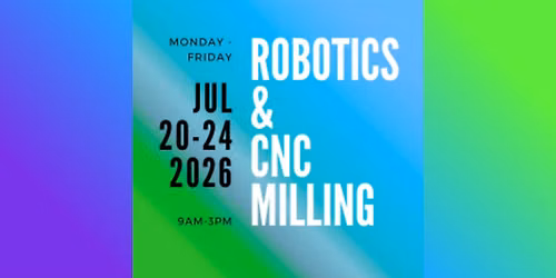 Summer Camp Studios \u2013 Robotics (AM) + CNC Milling (PM)