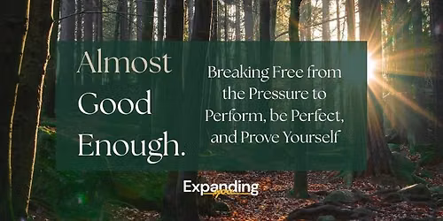 Almost Good Enough. Breaking Free form the Pressure to Perform, be Perfect, and Prove Yourself