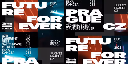 ZLOMEN\u00c1 SC\u00c9NA x FUTURE FOREVER w\/ QZB, GEST, KOHERENT