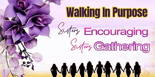 Walking In Purpose Sisters Encouraging Sisters