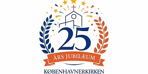 Jubil\u00e6umsfest: K\u00f8benhavnerkirken 25 \u00e5r! (OBS: Tilmeld p\u00e5 kirkens hjemmeside)