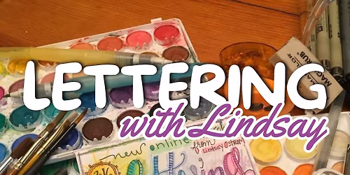 Lettering with Lindsay - Handwriting & Faux Calligraphy Class