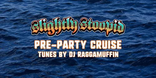 Slightly Stoopid Pre-Party Cruise