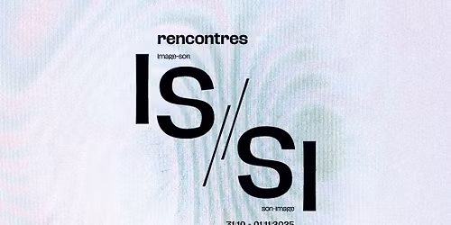 IS\/\/SI | rencontres image-son, son-image