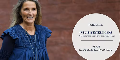 FOREDRAG I VEJLE: "INTUITIV INTELLIGENS - N\u00e5r sj\u00e6lens taler\u00f8r bliver din guide i livet"