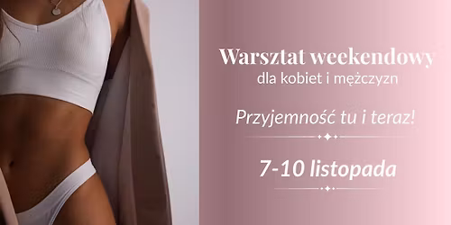 Warsztat 7-10 listopada | Przyjemno\u015b\u0107 tu i teraz