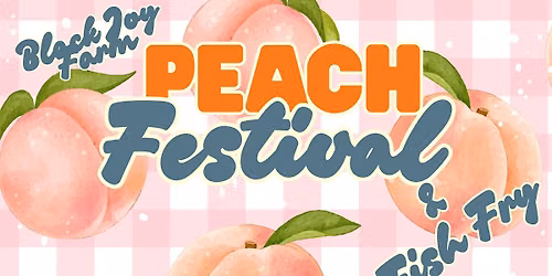 Black Feminist Project Presents: Black Joy Farm Peach Festival & Fish Fry