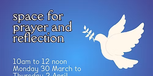 Space for prayer and reflection at Meadowbank and Willowbrae (Thursday)