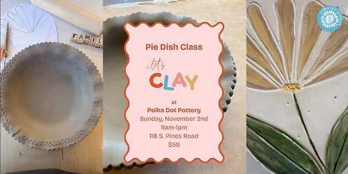 Let's Clay! | Make Your Own Pie Dish | Spokane Valley - 118 S. Pines Road | Sunday, November 2nd 