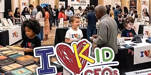 I Love Kid Ceos Networking & Vendor Event