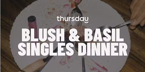Friday | Blush & Basil - Singles Dinner (30-40) | Neuk\u00f6lln