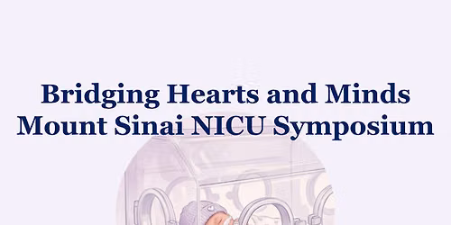 Bridging Hearts and Minds Mount Sinai NICU Symposium