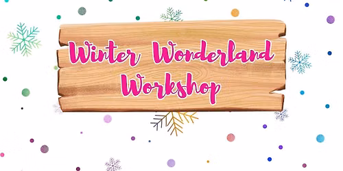 Winter Wonderland Workshop