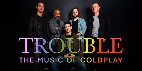 Trouble \u2013 The Music of Coldplay