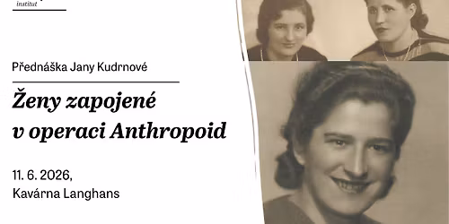 \u017deny zapojen\u00e9 v operaci Anthropoid | p\u0159edn\u00e1\u0161ka Bl\u00e1zniv\u00e9 d\u011bjepis\u00e1\u0159ky