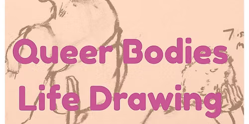 Queer Bodies Life Drawing 26th  November 2026