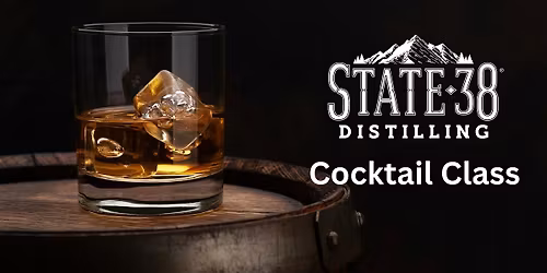State 38 Distilling Cocktail Class August 22, 2026