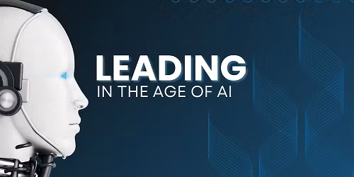 Leading in the Age of AI: The Mindset Today\u2019s Leaders Need