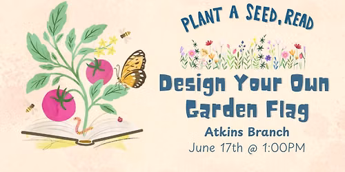 Design Your Own Garden Flag at the Atkins Branch