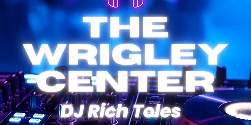 Saturday Nights at The Wrigley Center featuring DJ Rich Toles