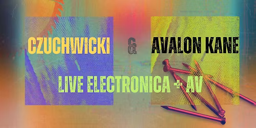 CZUCHWICKI & Avalon Kane, Live Electronica & Audiovisual Experience 